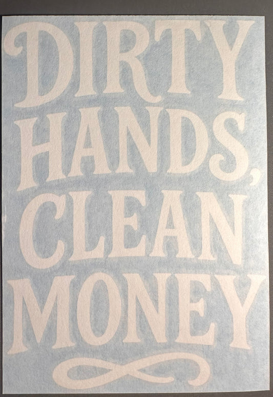 Dirty Hands Clean Money Window Decal